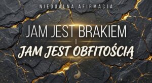 Jam jest brakiem i jam jest obfitością