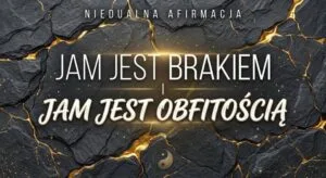 Jam jest brakiem i jam jest obfitością